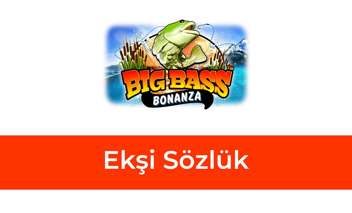 Big Bass Bonanza Ekşi Sözlük