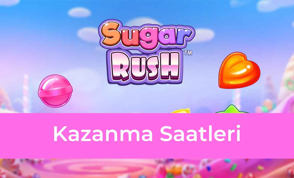 Sugar Rush Kazanma Saatleri